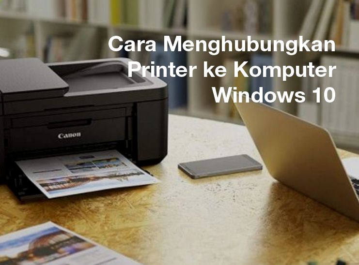 Cara Menghubungkan Printer ke Komputer Windows 10
