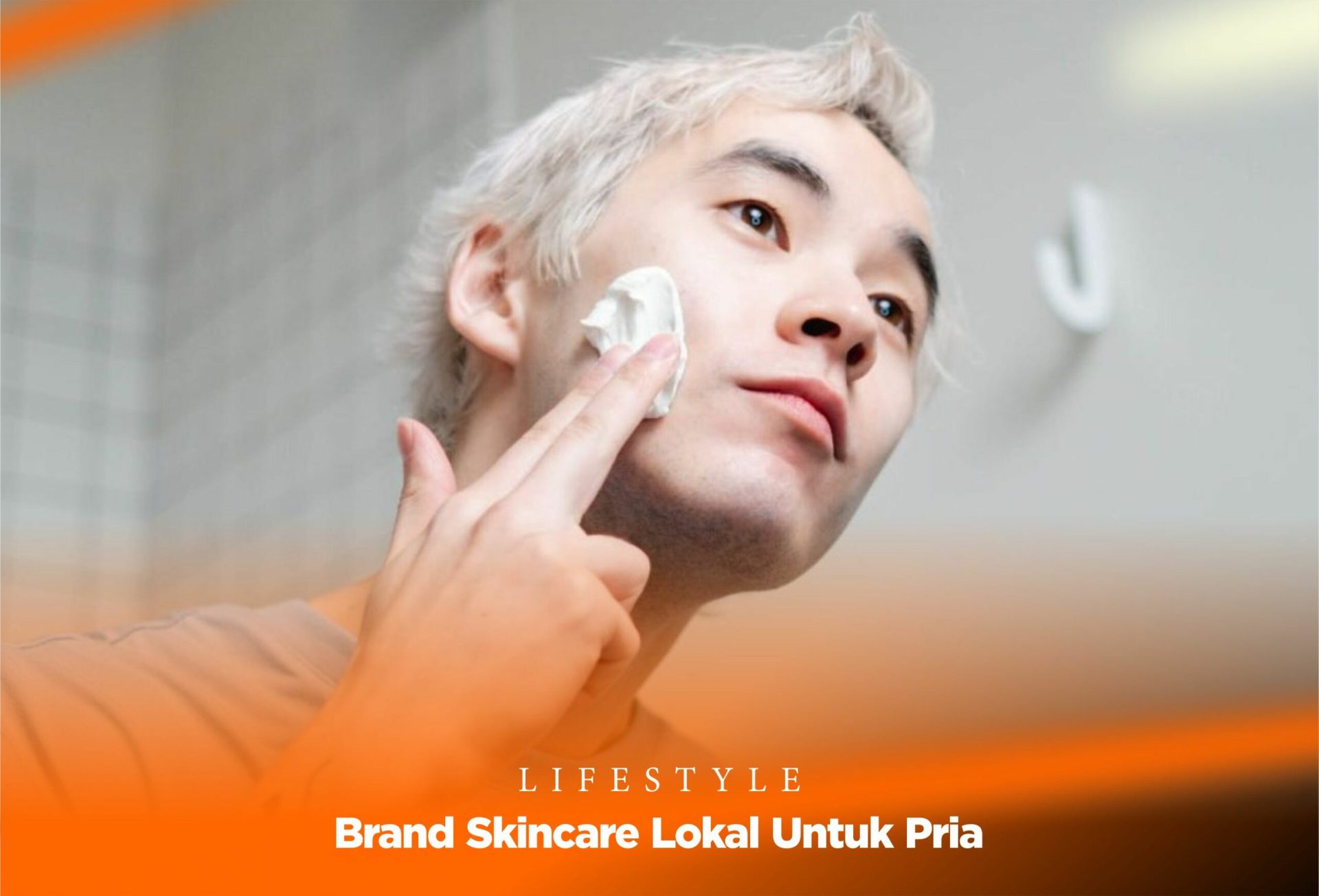 10 Rekomendasi Brand Skincare Lokal Untuk Pria !
