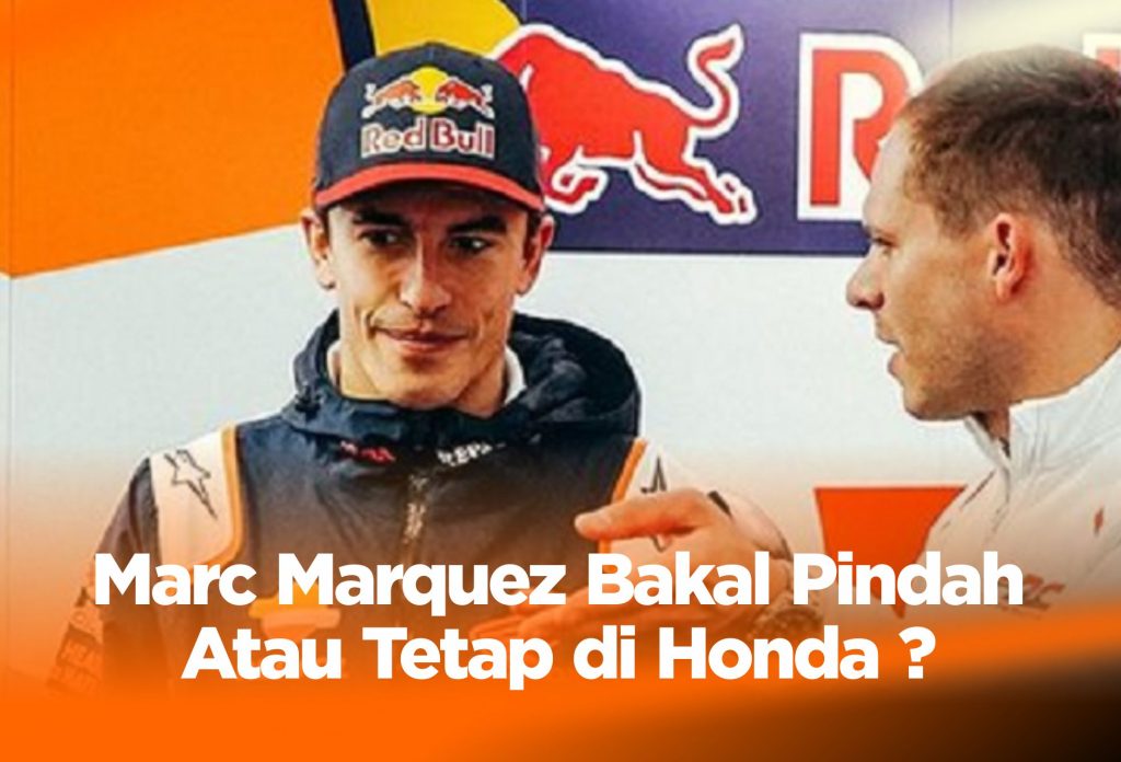 Marc Marquez Bakal Pindah Atau Tetap di Honda