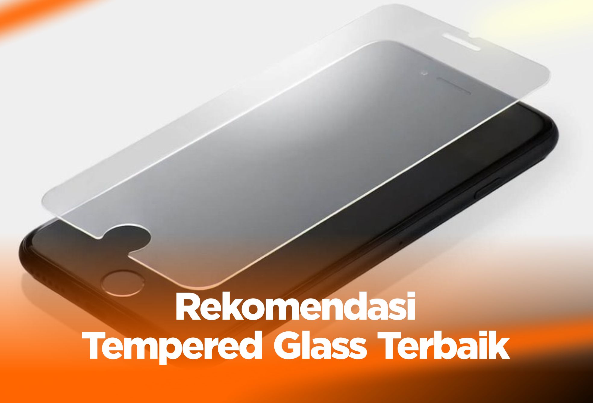 10 Rekomendasi Tempered Glass Terbaik untuk Layar Ponsel !