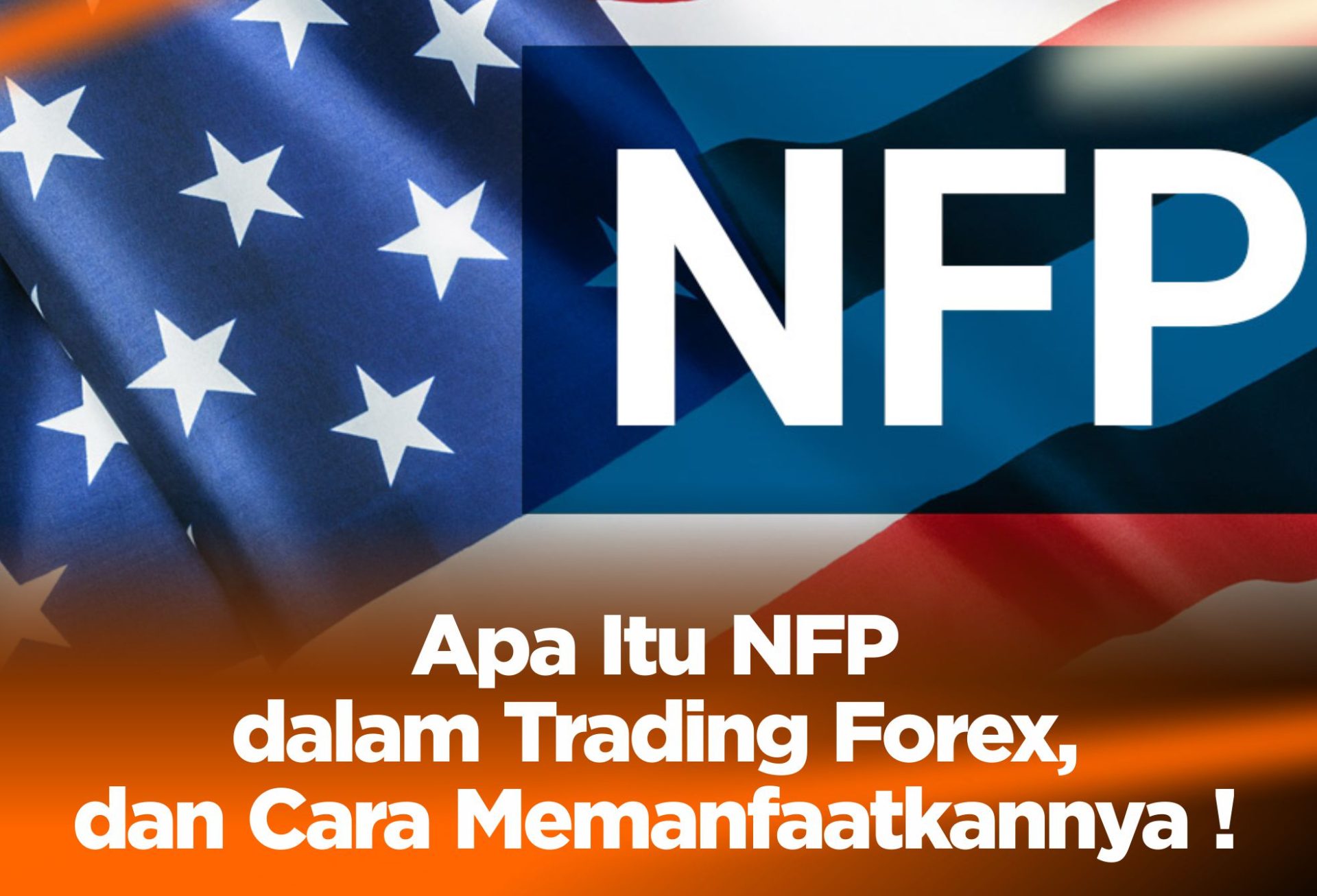 Apa Itu NFP dalam Trading Forex, dan Cara Memanfaatkannya !