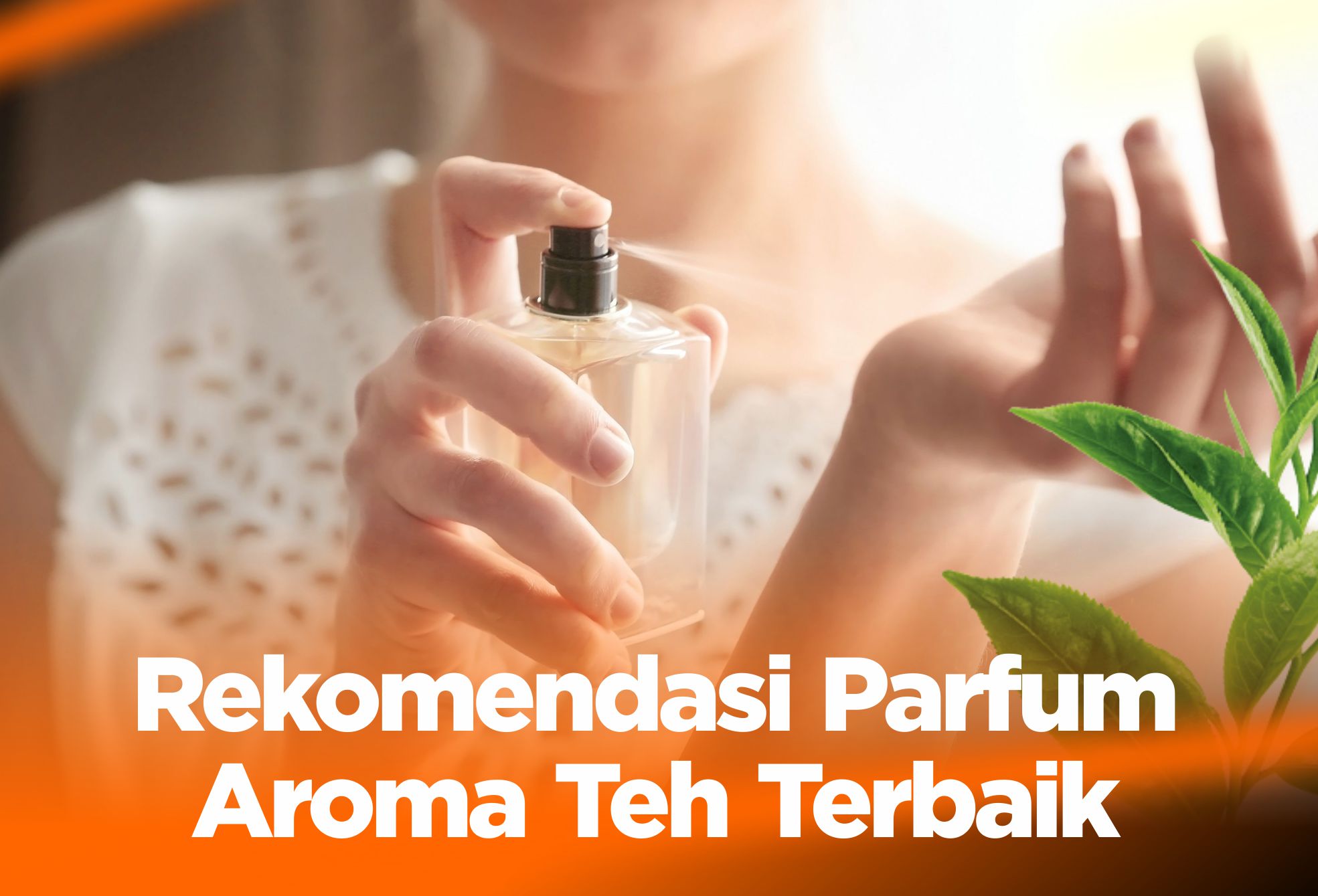 10 Rekomendasi Parfum Aroma Teh Terbaik, Bikin Tenang!