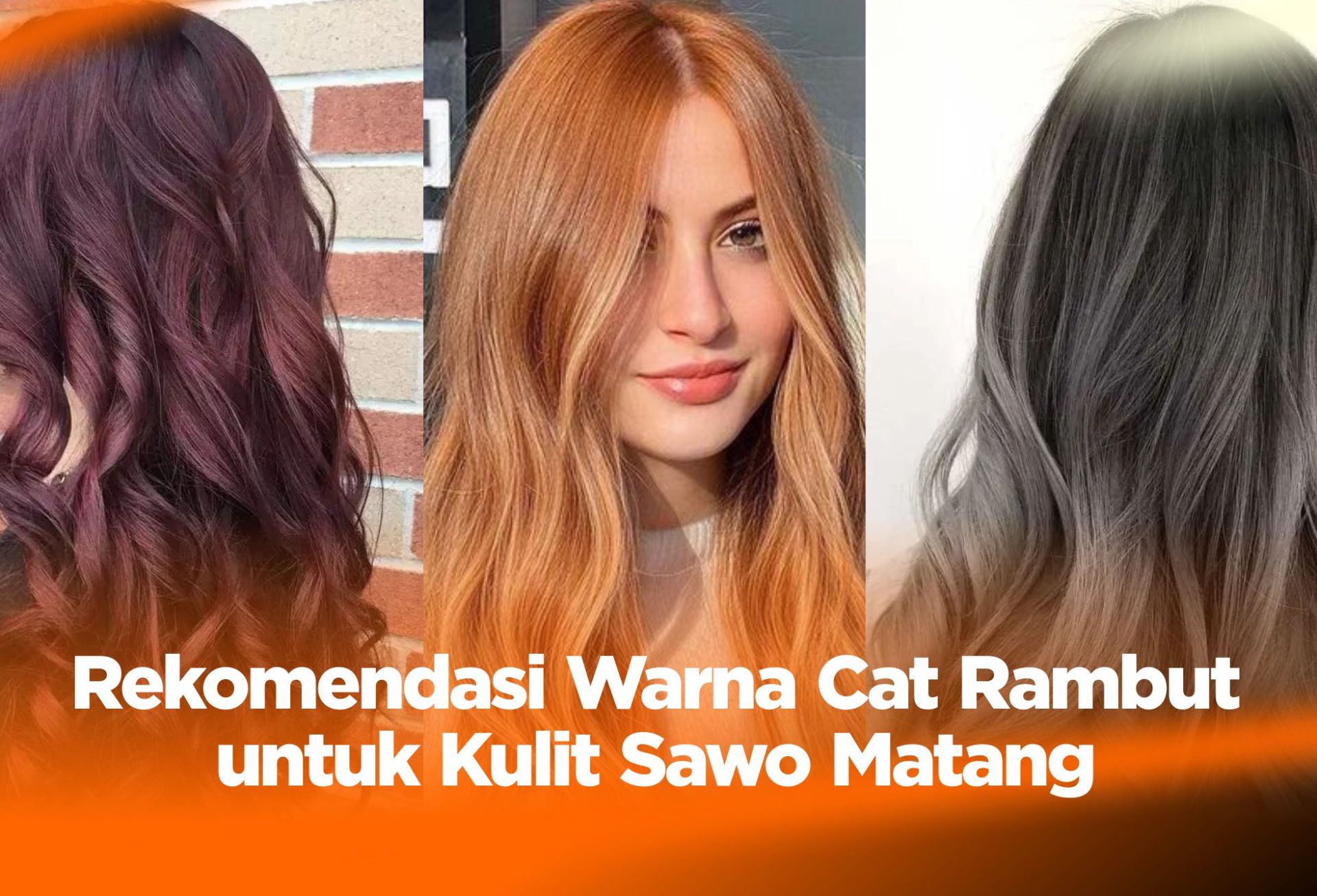 15 Rekomendasi Warna Cat Rambut untuk Kulit Sawo Matang !