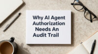 Why AI Agent Authorization Needs An Audit Trail